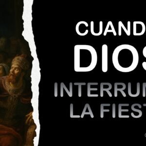 CUANDO DIOS INTERRUMPE LA FIESTA