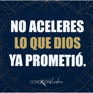 No aceleres lo que Dios ya prometió