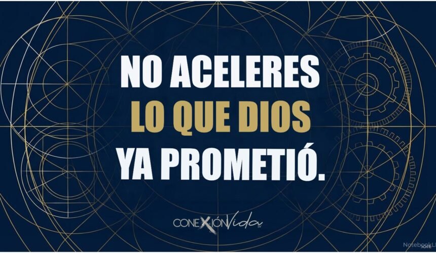 No aceleres lo que Dios ya prometió