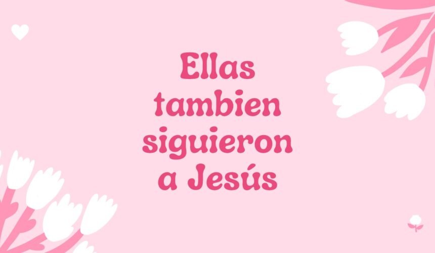 Ellas también siguiente a Jesús