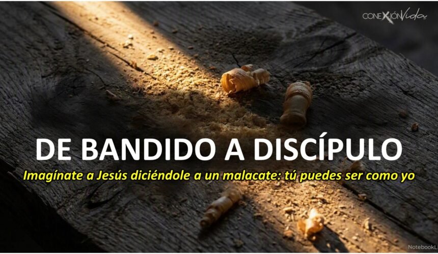 Sígueme – DE BANDIDO A DISCÍPULO