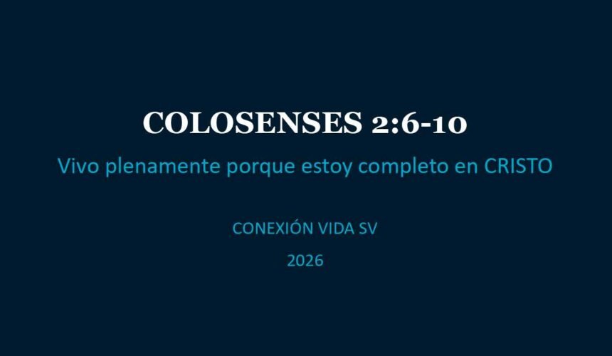 Colosenses 2:6-10 Vivo plenamente porque estoy completo en CRISTO